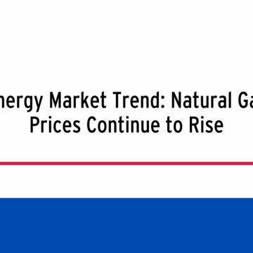 Energy Market Trend: Natural Gas Prices Continue to Rise