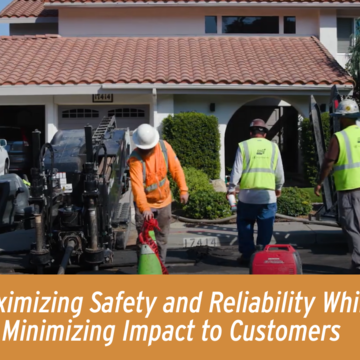 Maximizing Safety and Reliability While Minimizing Impact to Customers