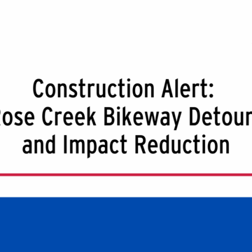 Construction Alert:  Rose Creek Bikeway Detours and Impact Reduction