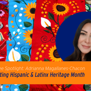 Employee Spotlight: Adrianna Magallanes-Chacon, Celebrating Hispanic and Latinx Heritage Month