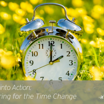 Spring into Action: Preparing for the Time Change