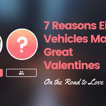 7 Reasons Electric Vehicles Make Great Valentines